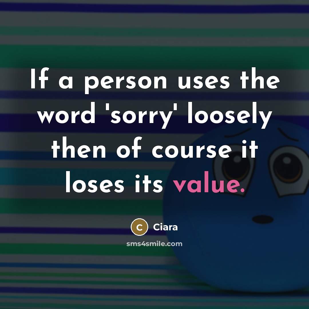 “If a person uses the word 'sorry' loosely then of…” quote by Ciara