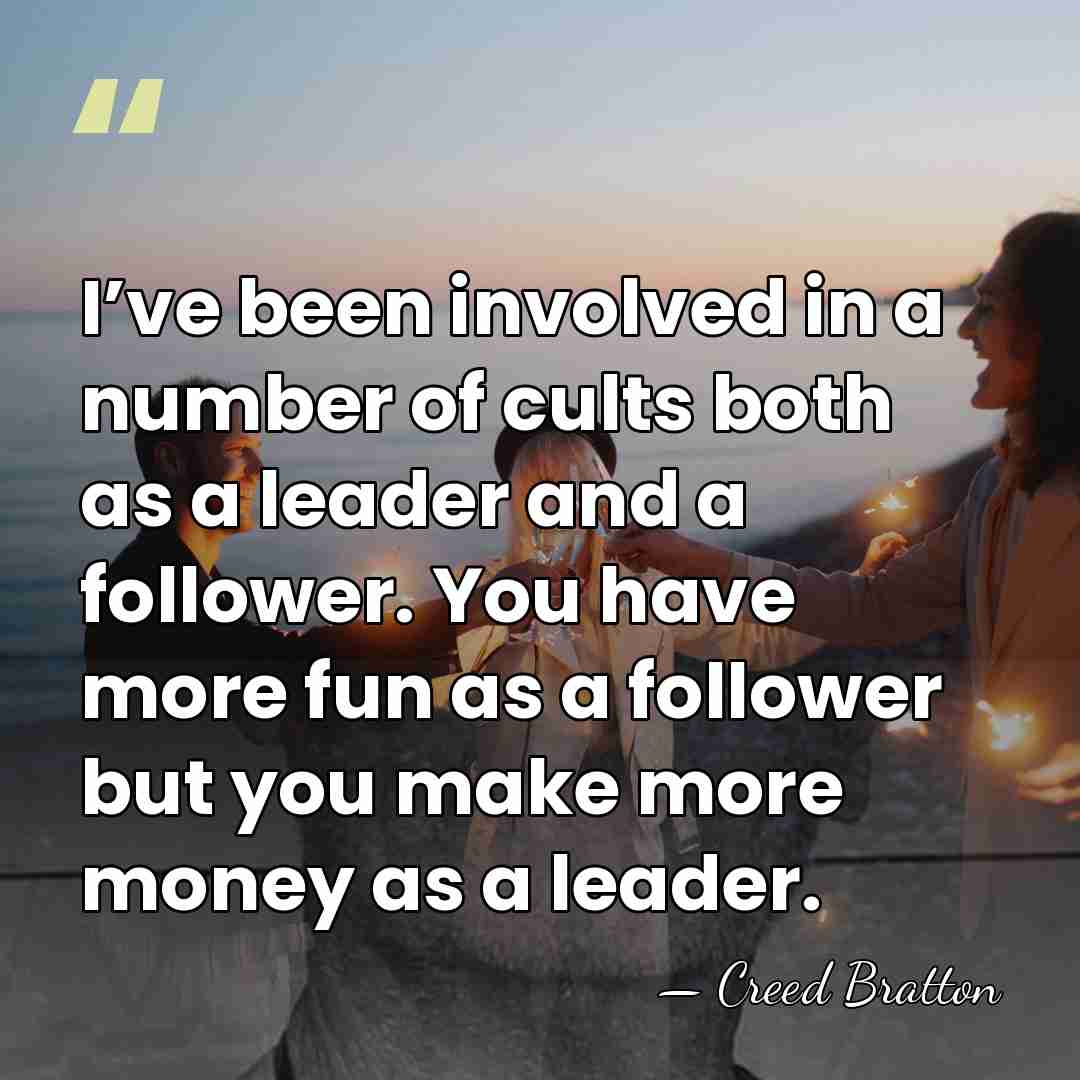 I’ve been involved in a number of cults both as a leader&hellip; - Creed Bratton