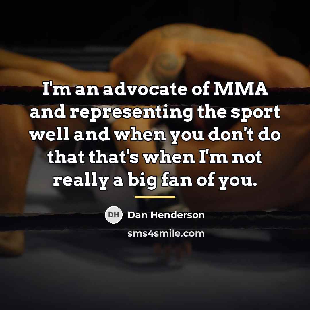 “I'm an advocate of MMA and representing the sport well…” quote by Dan Henderson