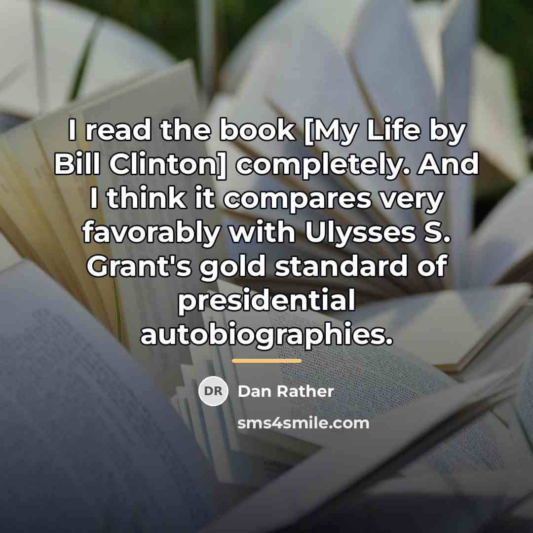 “I read the book [My Life by Bill Clinton] completely.…” quote by Dan Rather