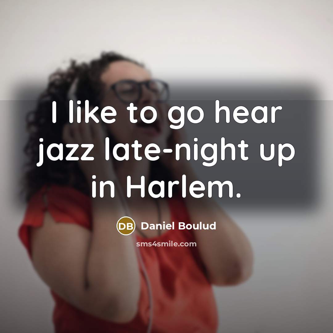 “I like to go hear jazz late-night up in Harlem.…” quote by Daniel Boulud