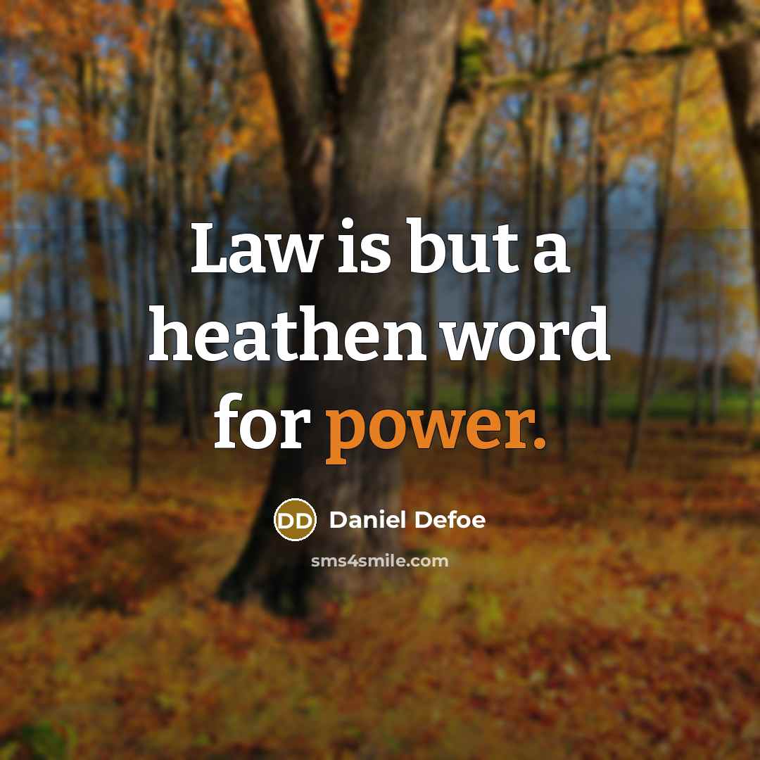 “Law is but a heathen word for power.…” quote by Daniel Defoe
