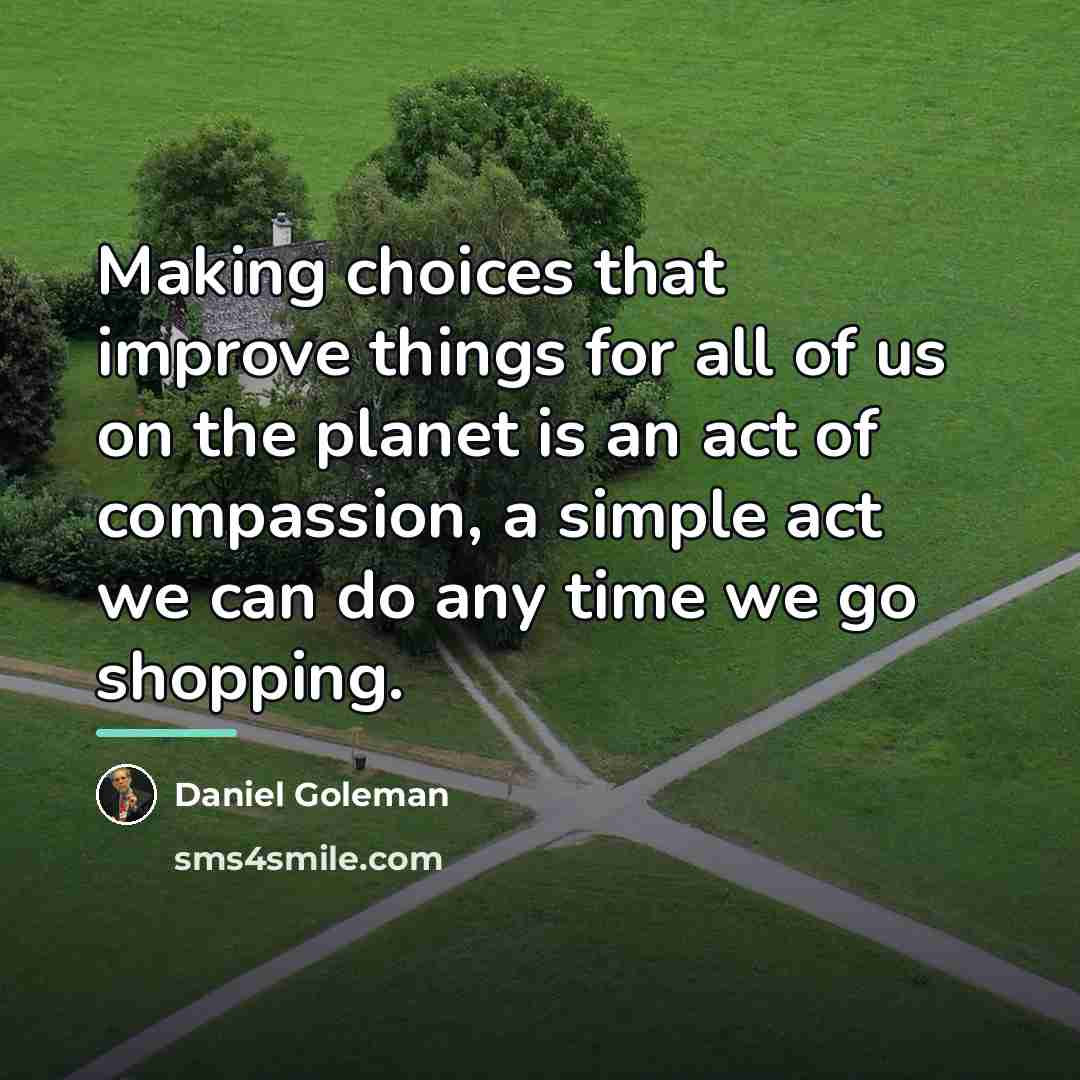 “Making choices that improve things for all of us on…” quote by Daniel Goleman