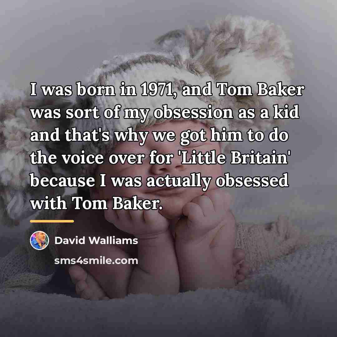 “I was born in 1971, and Tom Baker was sort…” quote by David Walliams