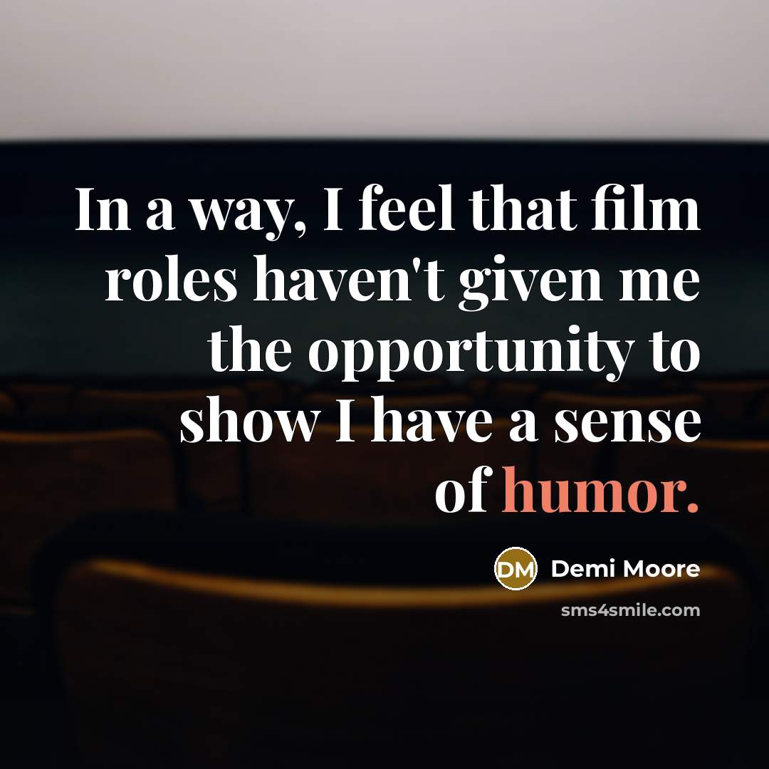 “In a way, I feel that film roles haven't given…” quote by Demi Moore
