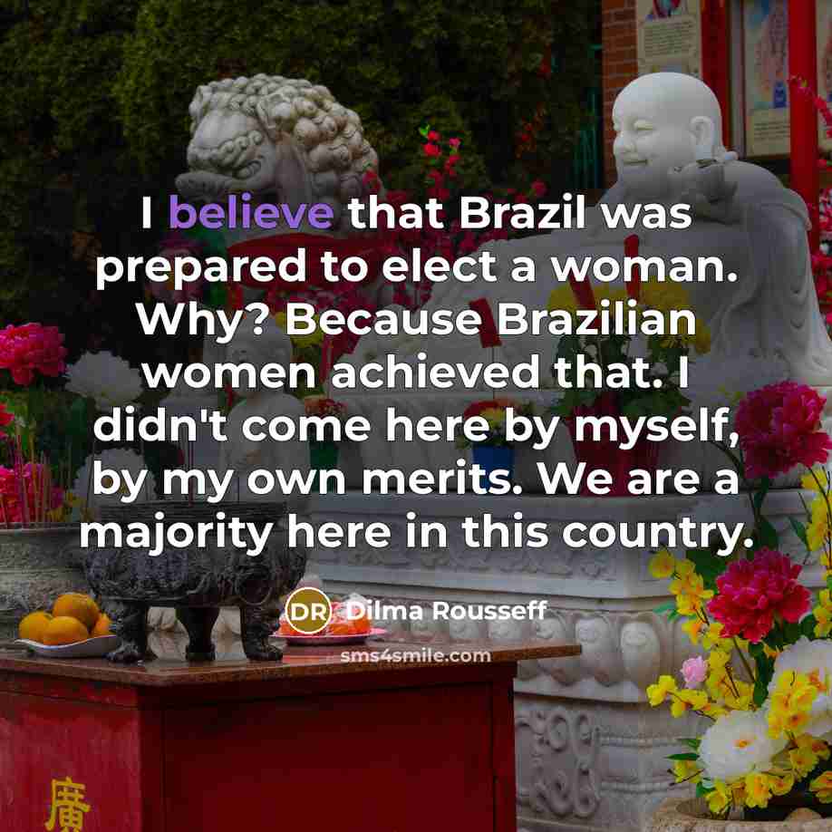 “I believe that Brazil was prepared to elect a woman.…” quote by Dilma Rousseff