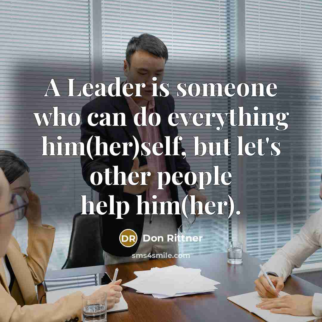 “A Leader is someone who can do everything him(her)self, but…” quote by Don Rittner