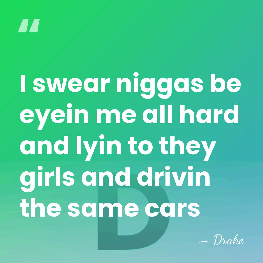 I swear niggas be eyein me all hard and lyin to they&hellip; - Drake