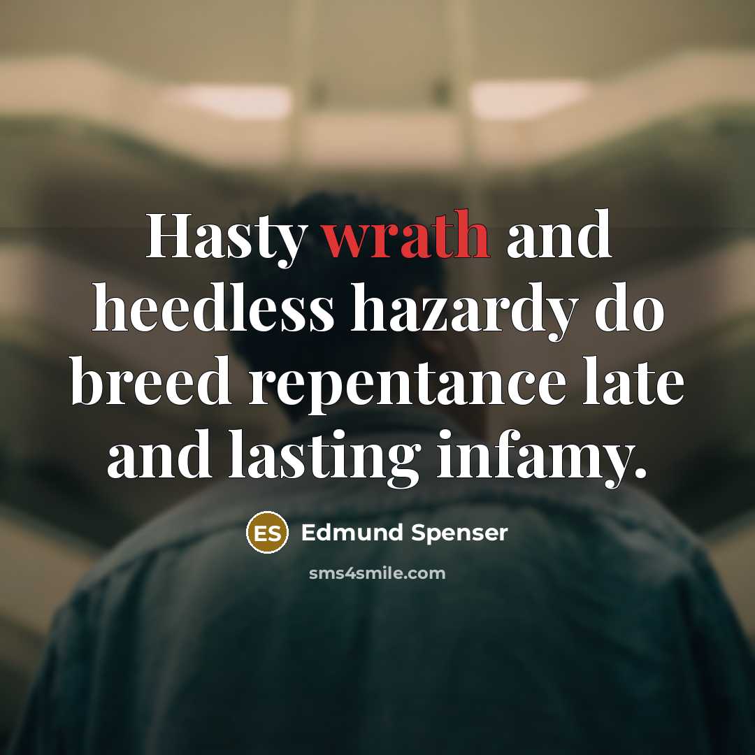 “Hasty wrath and heedless hazardy do breed repentance late and…” quote by Edmund Spenser