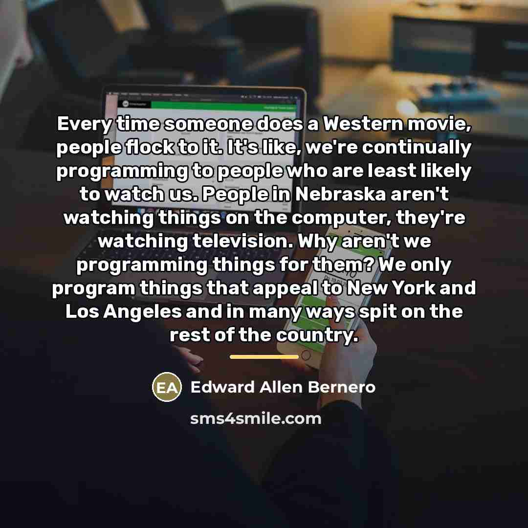 “Every time someone does a Western movie, people flock to…” quote by Edward Allen Bernero