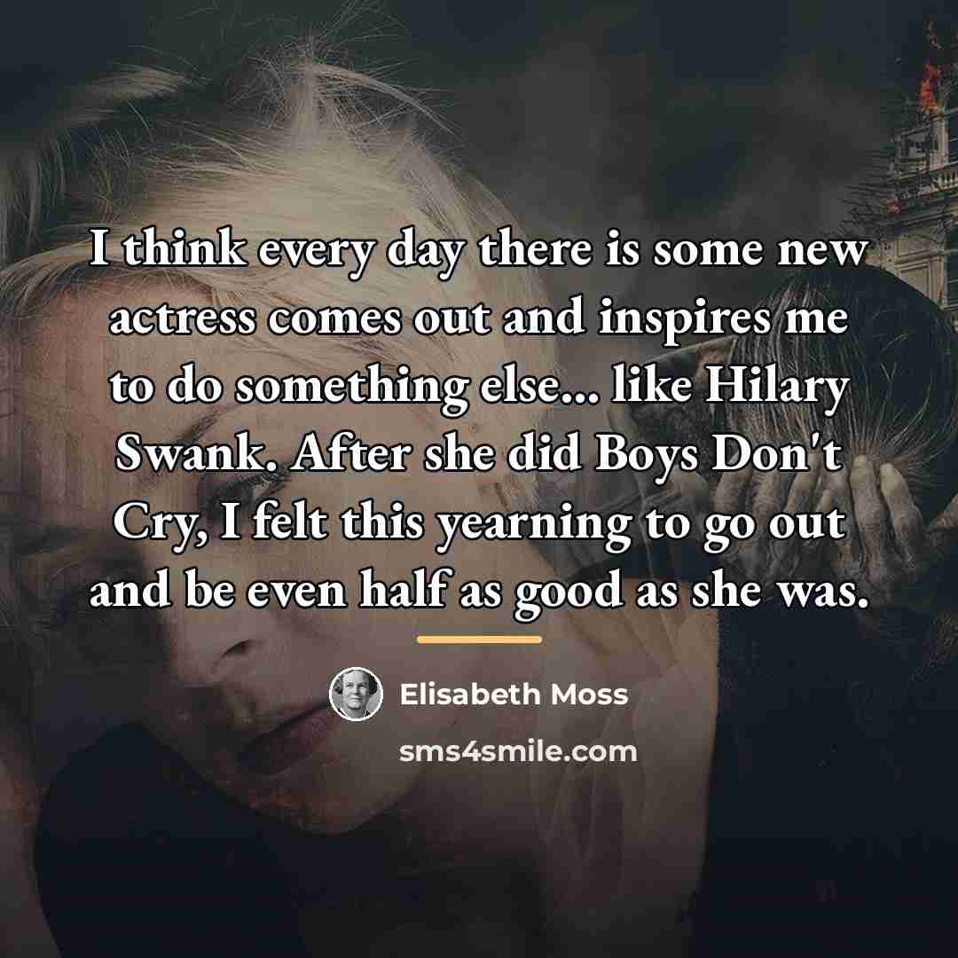 “I think every day there is some new actress comes…” quote by Elisabeth Moss
