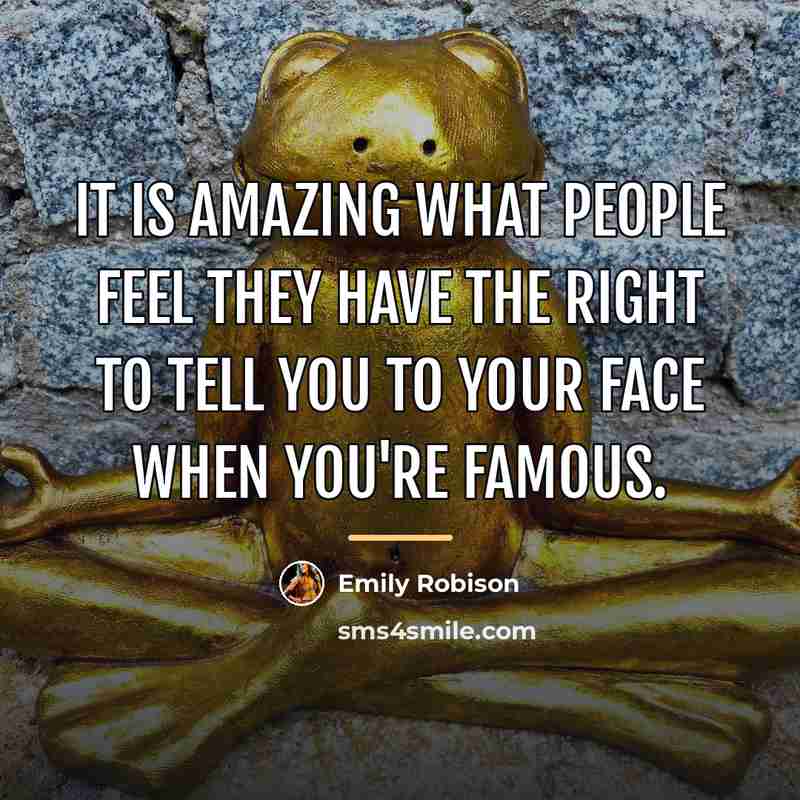 “It is amazing what people feel they have the right…” quote by Emily Robison