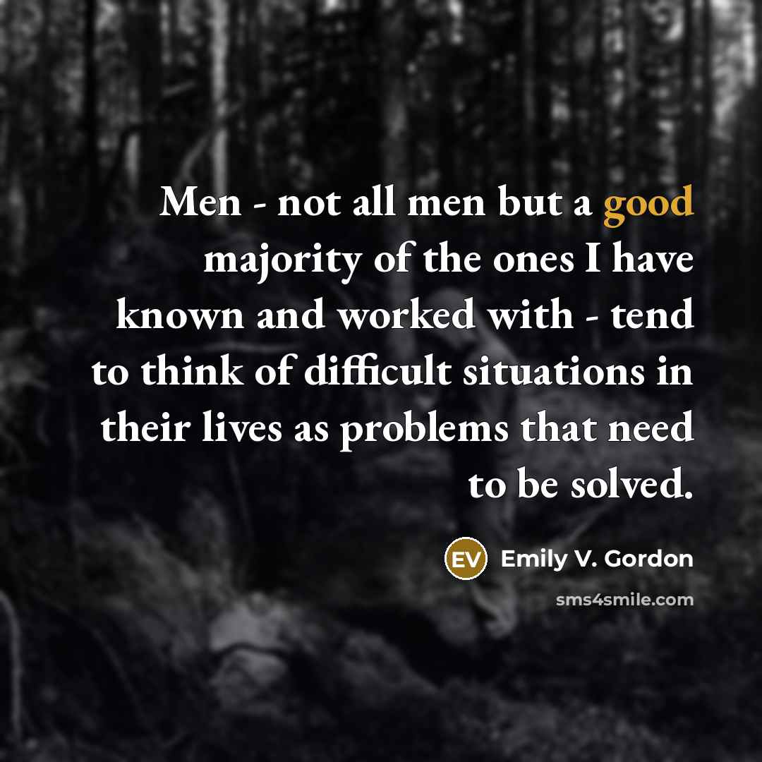 “Men - not all men but a good majority of…” quote by Emily V. Gordon