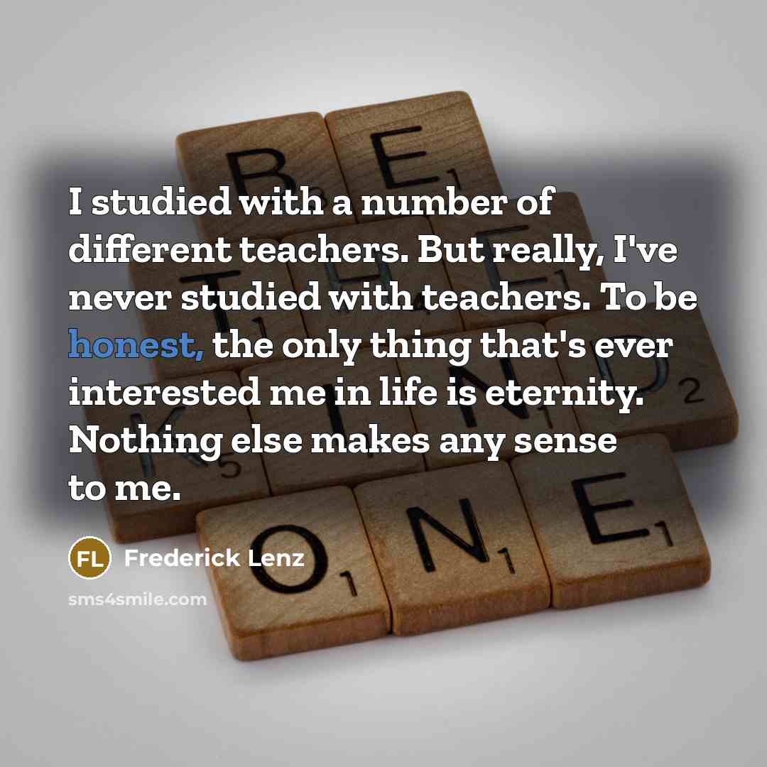 “I studied with a number of different teachers. But really,…” quote by Frederick Lenz