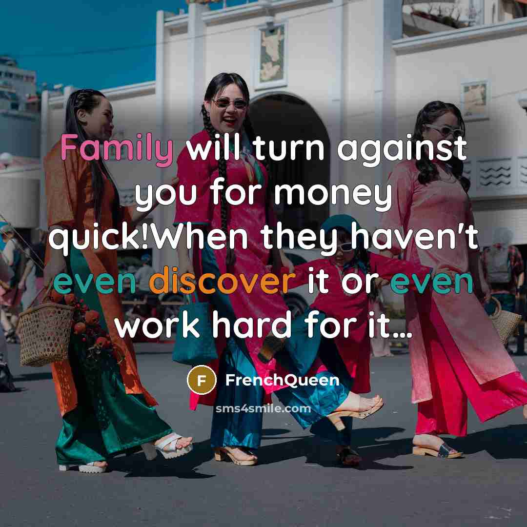 “Family will turn against you for money quick!When they haven't…” quote by Frenchqueen