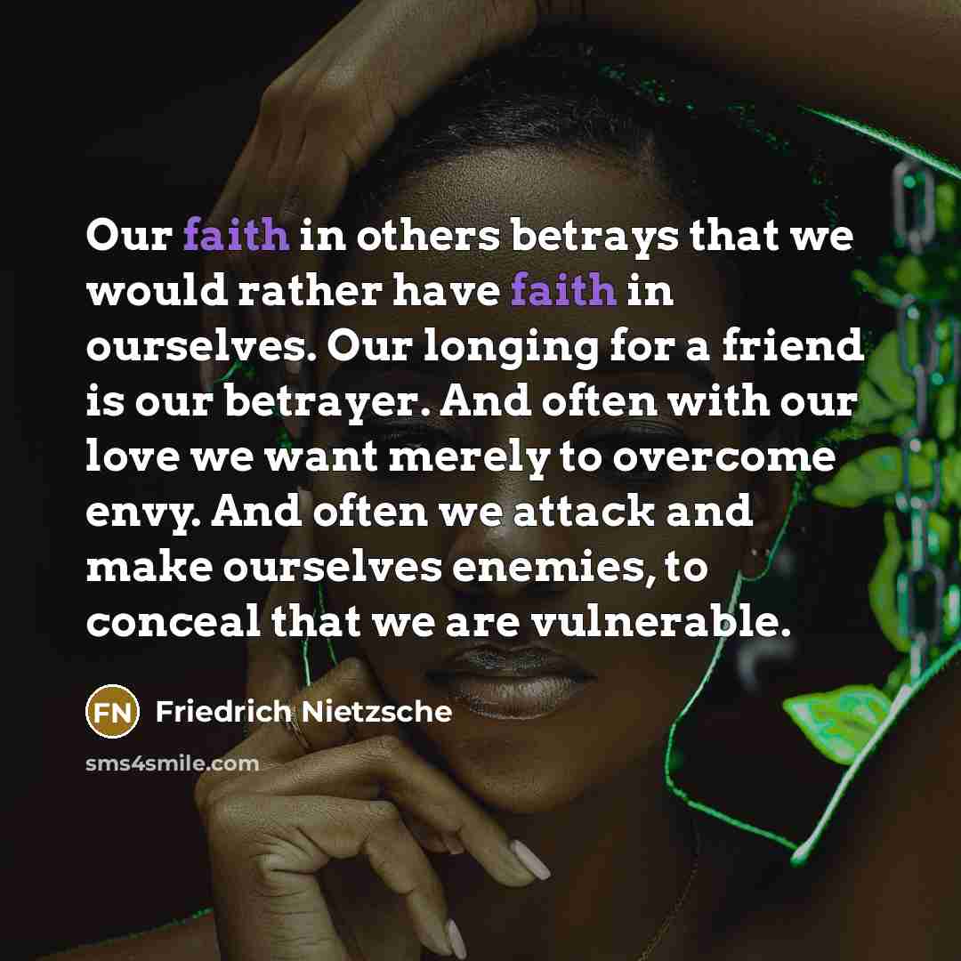 “Our faith in others betrays that we would rather have…” quote by Friedrich Nietzsche