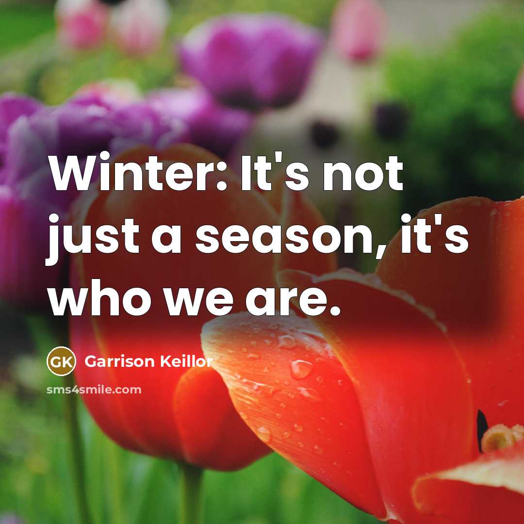“Winter: It's not just a season, it's who we are.…” quote by Garrison Keillor
