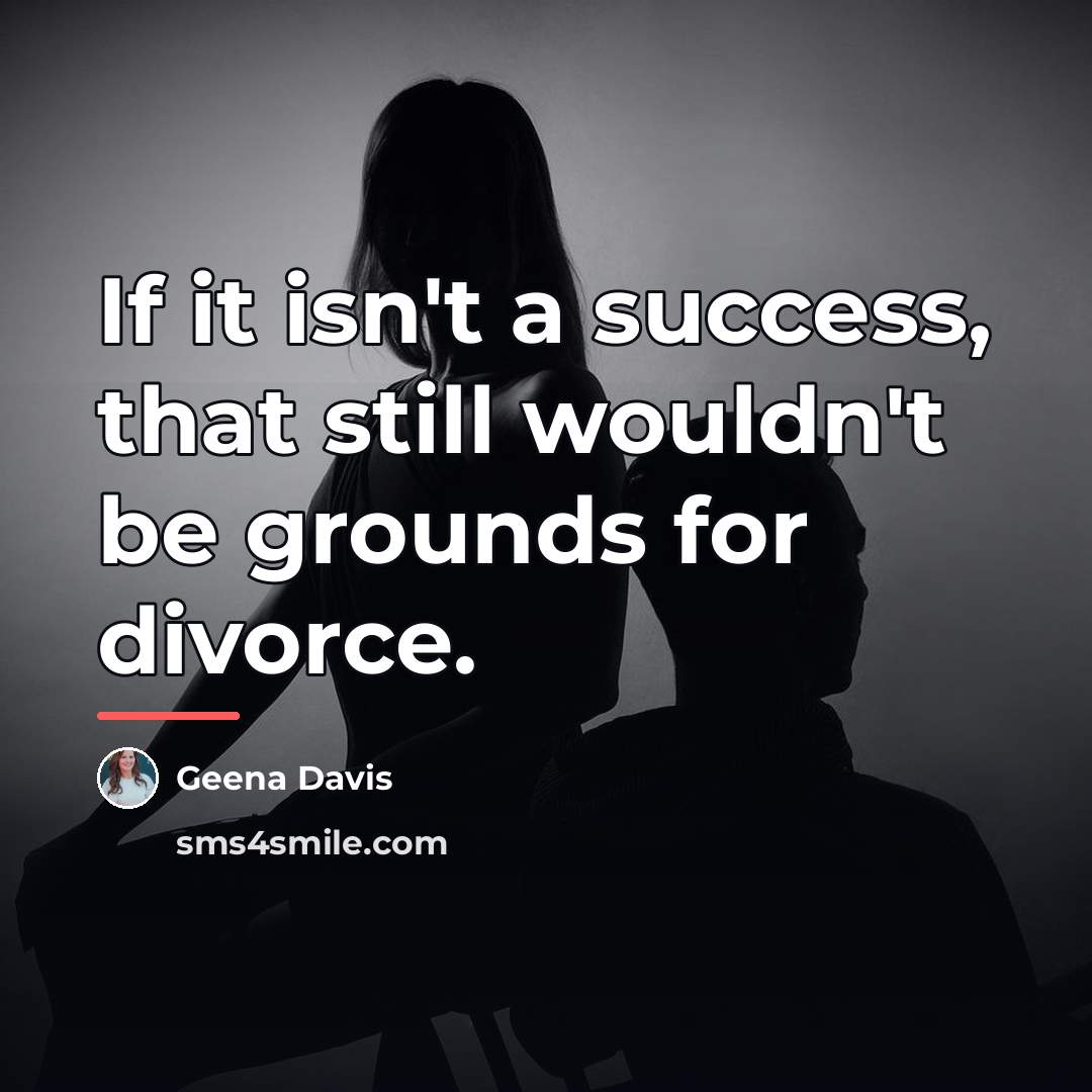 “If it isn't a success, that still wouldn't be grounds…” quote by Geena Davis