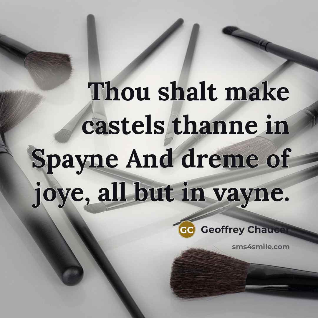 “Thou shalt make castels thanne in Spayne And dreme of…” quote by Geoffrey Chaucer