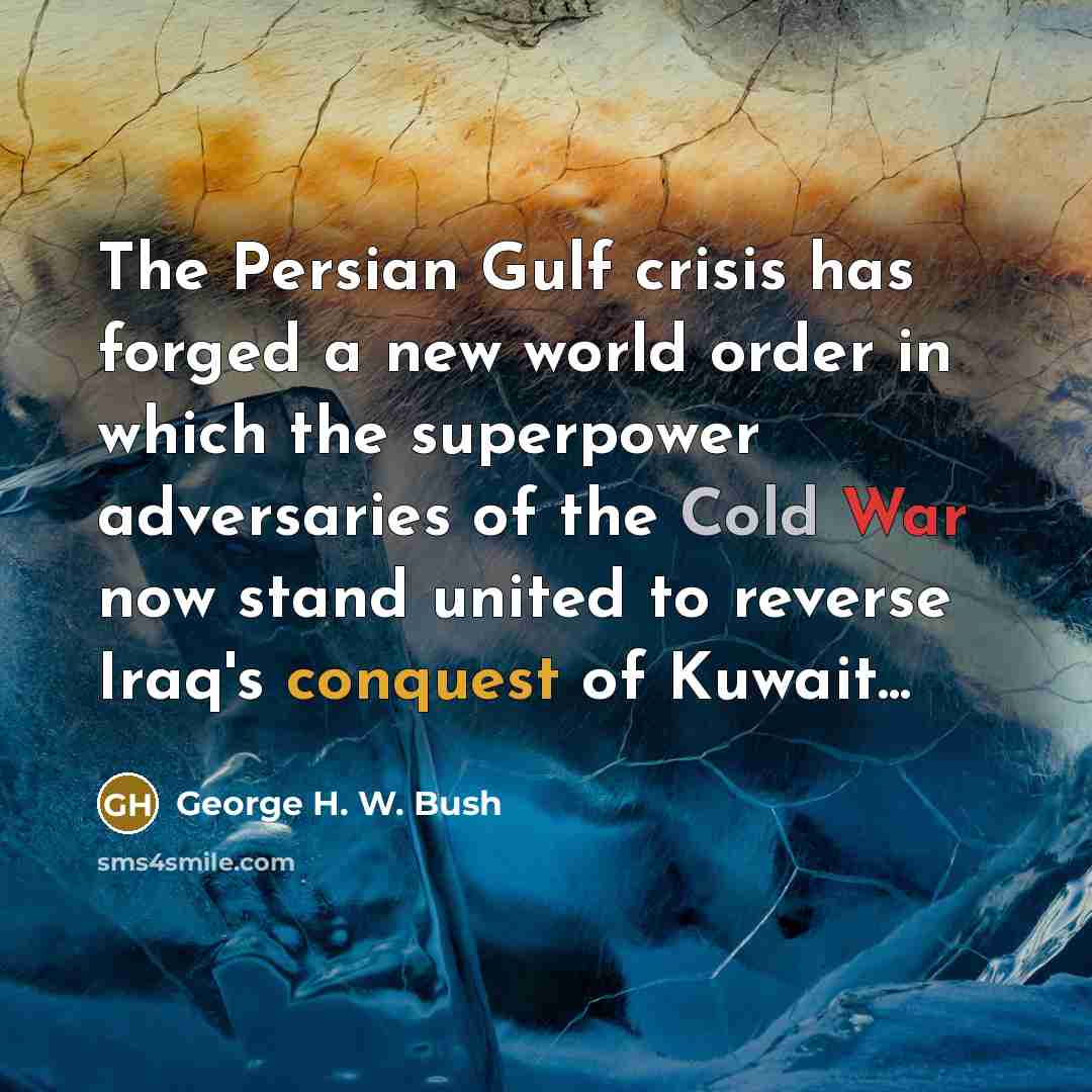 “The Persian Gulf crisis has forged a new world order…” quote by George H. W. Bush