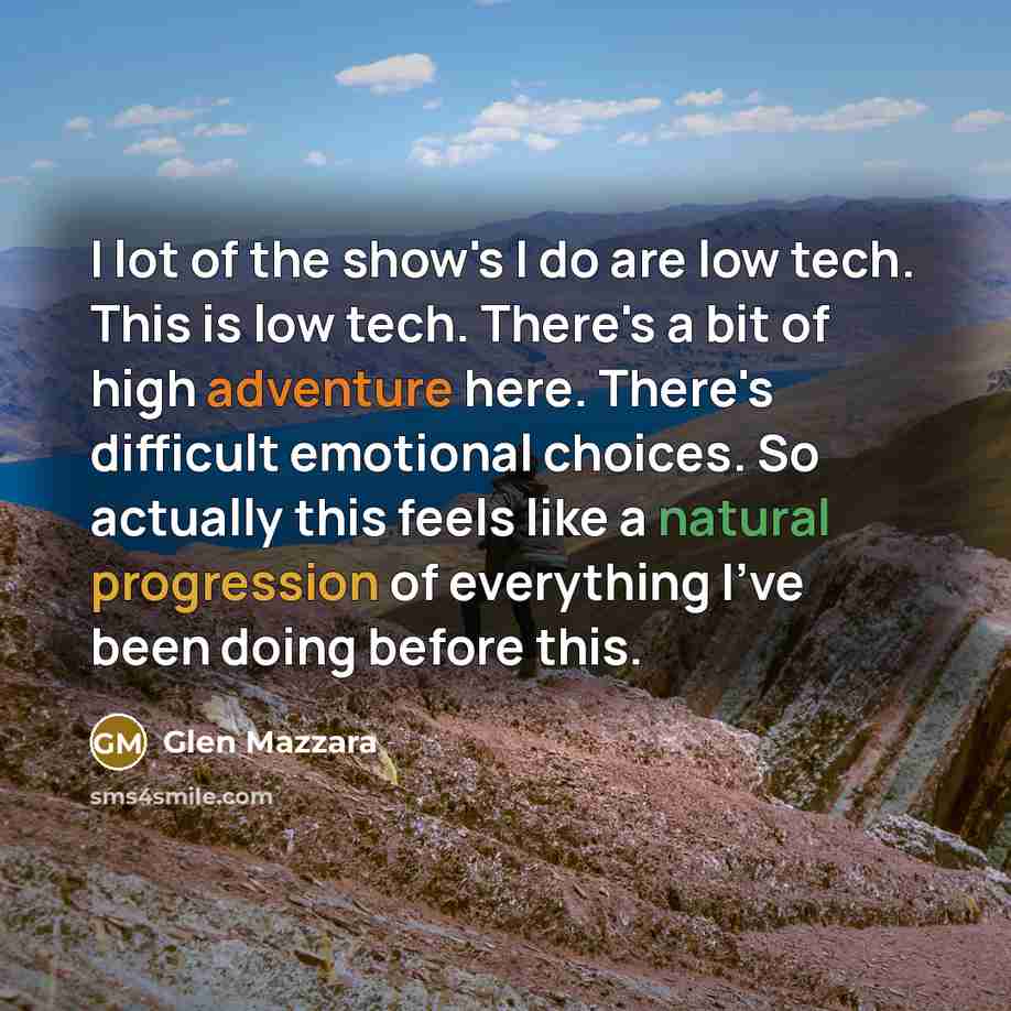 “I lot of the show's I do are low tech.…” quote by Glen Mazzara