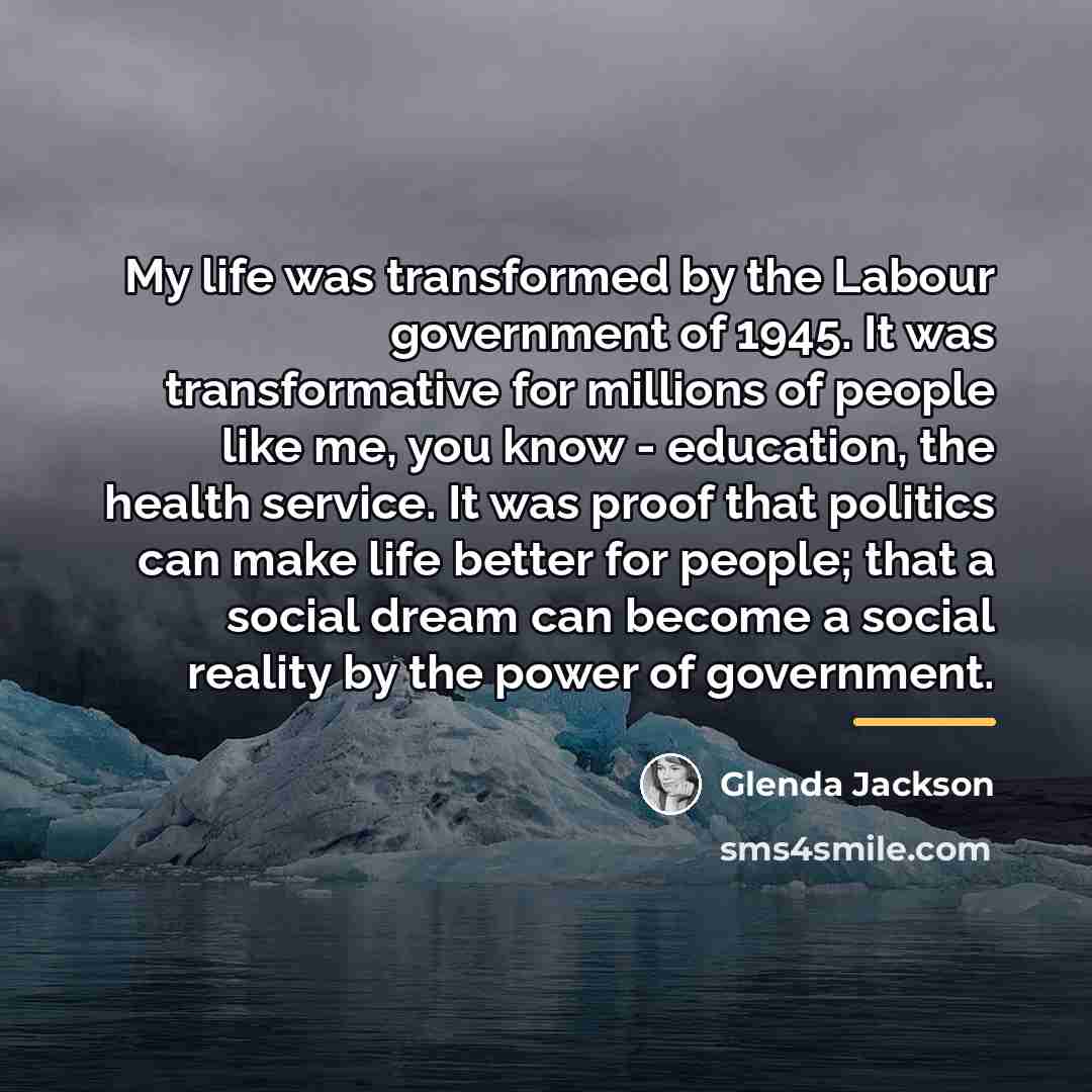 “My life was transformed by the Labour government of 1945.…” quote by Glenda Jackson