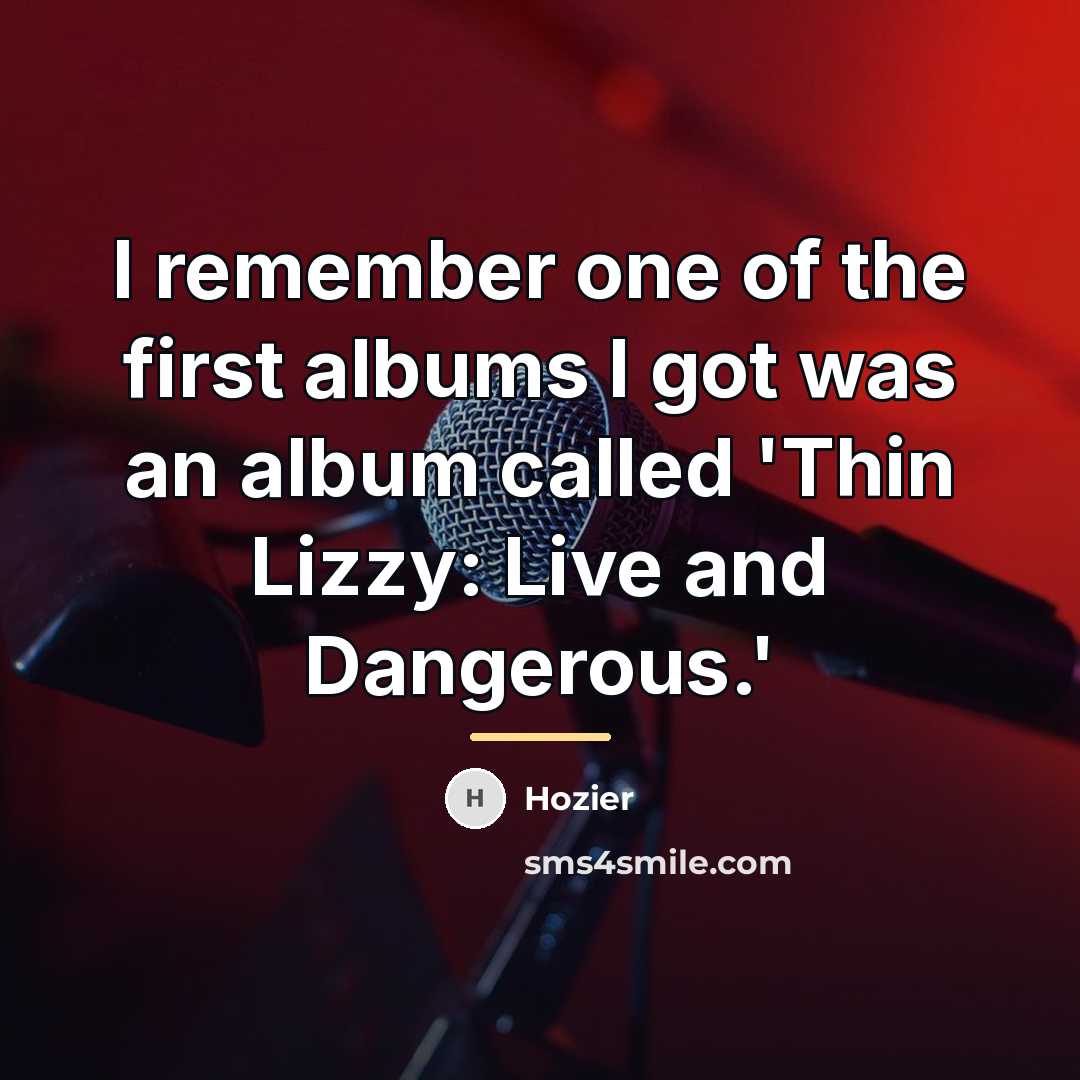 “I remember one of the first albums I got was…” quote by Hozier