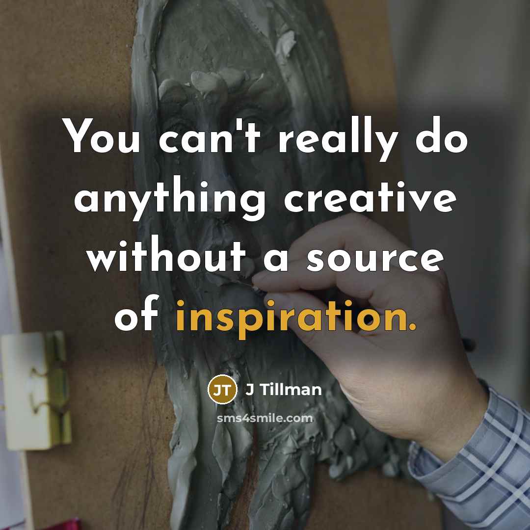 “You can't really do anything creative without a source of…” quote by J Tillman