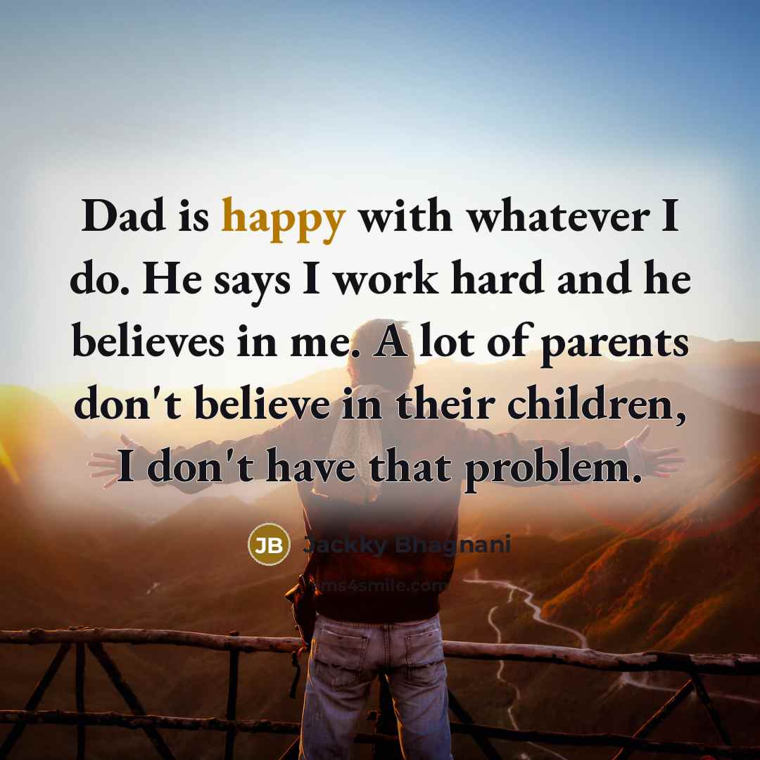 “Dad is happy with whatever I do. He says I…” quote by Jackky Bhagnani