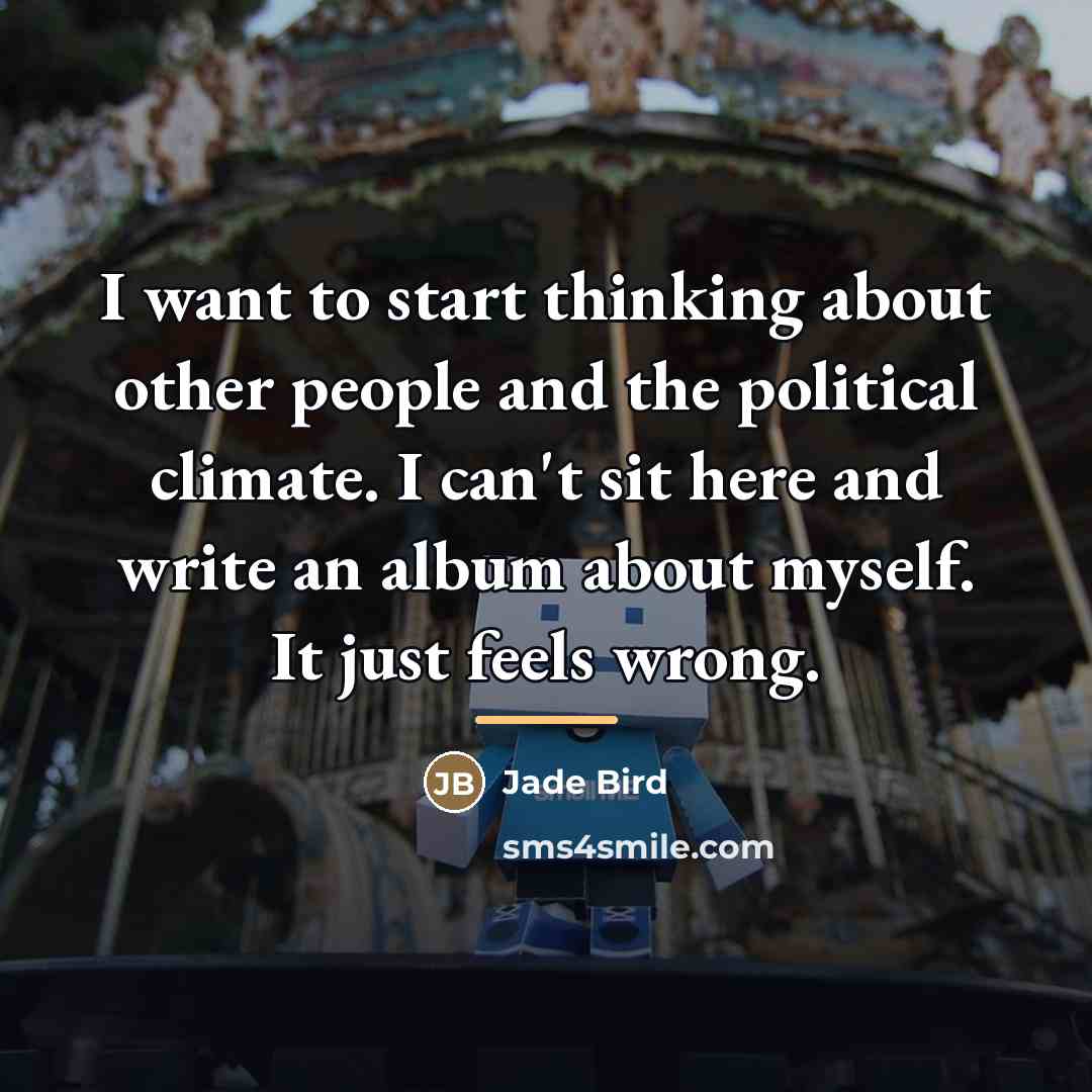 “I want to start thinking about other people and the…” quote by Jade Bird
