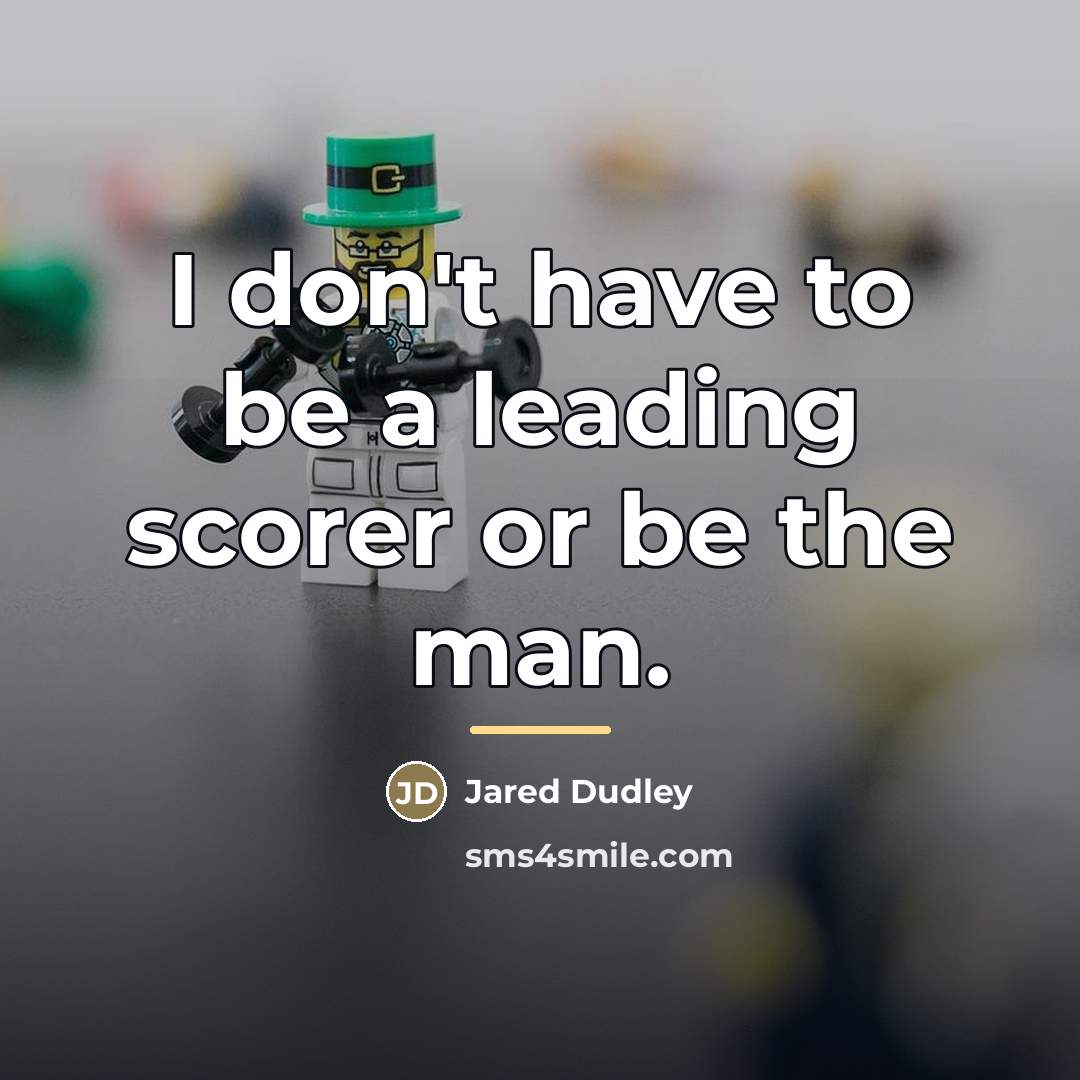 “I don't have to be a leading scorer or be…” quote by Jared Dudley
