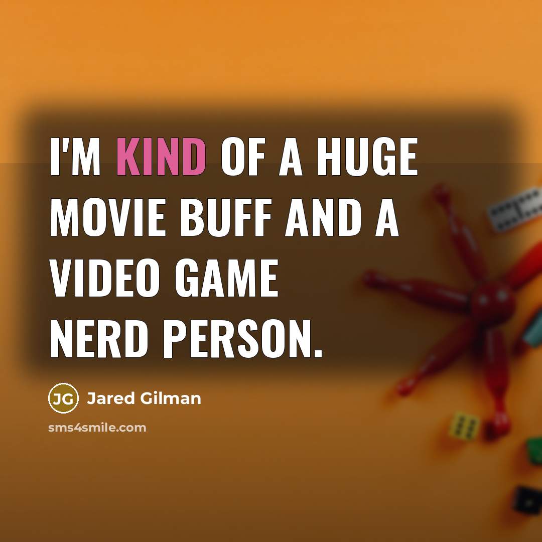 “I'm kind of a huge movie buff and a video…” quote by Jared Gilman