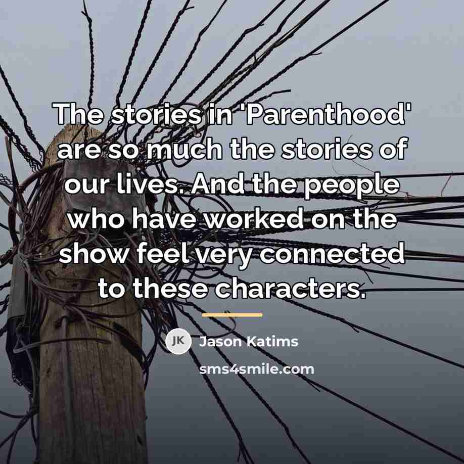 “The stories in 'Parenthood' are so much the stories of…” quote by Jason Katims