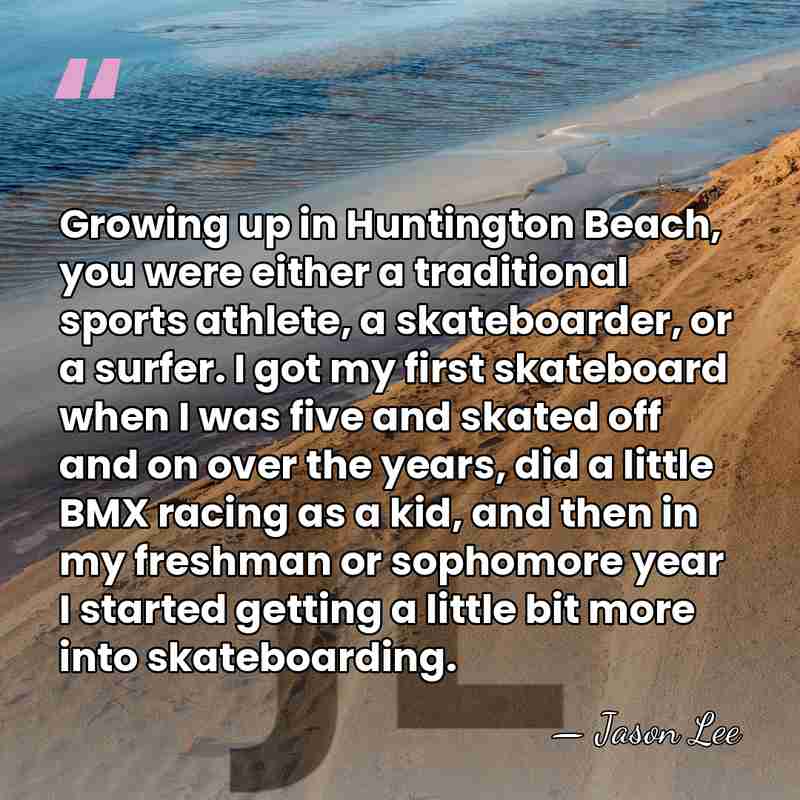 Growing up in Huntington Beach, you were either a traditional sports athlete,&hellip; - Jason Lee