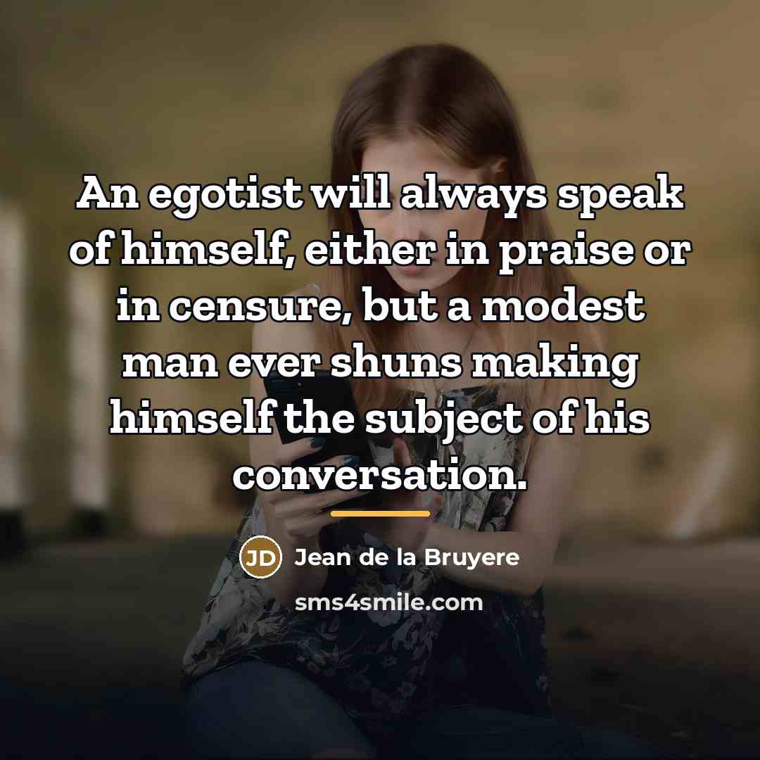 “An egotist will always speak of himself, either in praise…” quote by Jean de la Bruyere