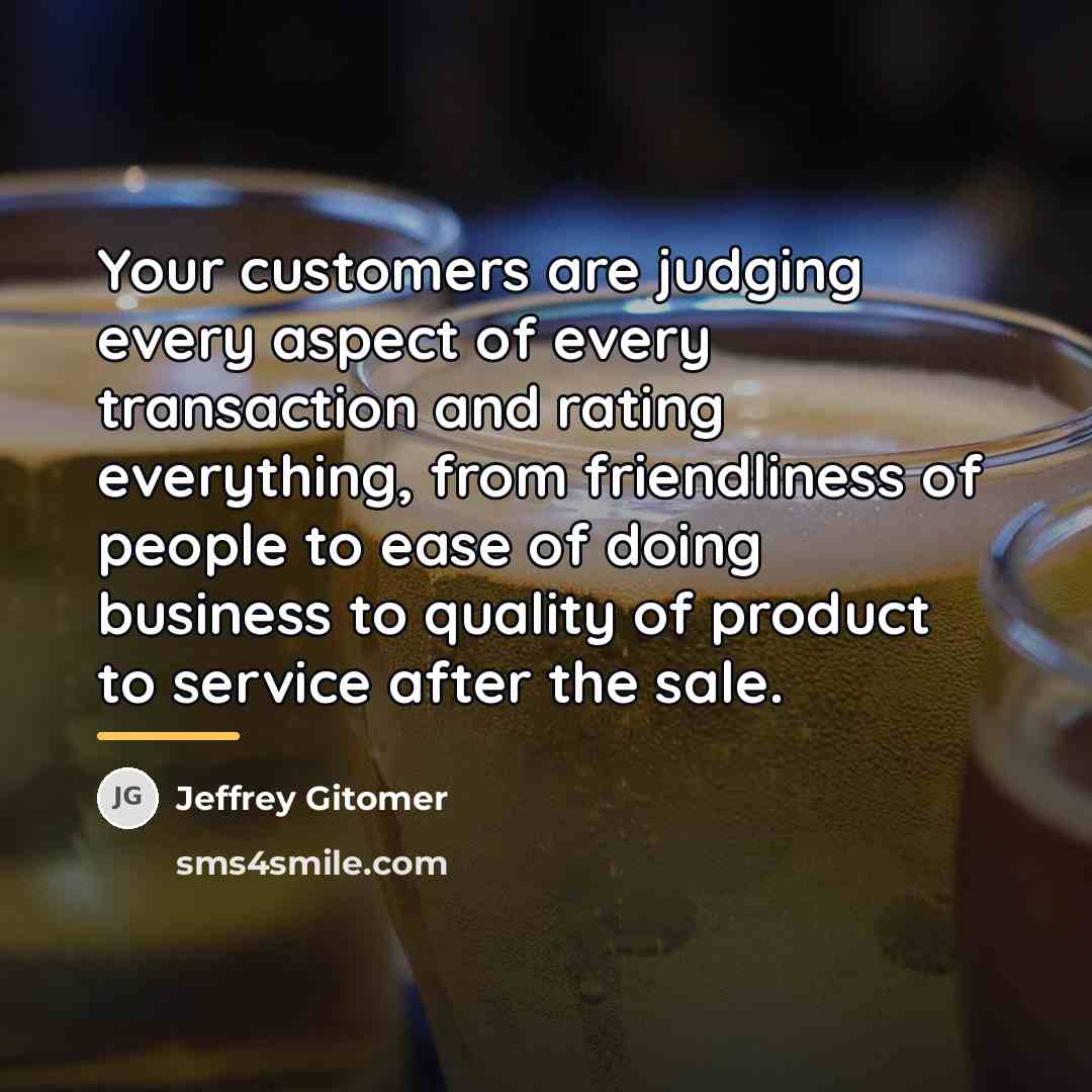 “Your customers are judging every aspect of every transaction and…” quote by Jeffrey Gitomer
