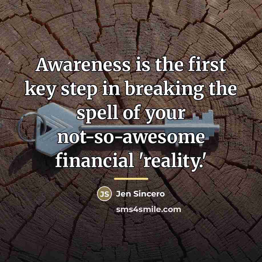 “Awareness is the first key step in breaking the spell…” quote by Jen Sincero