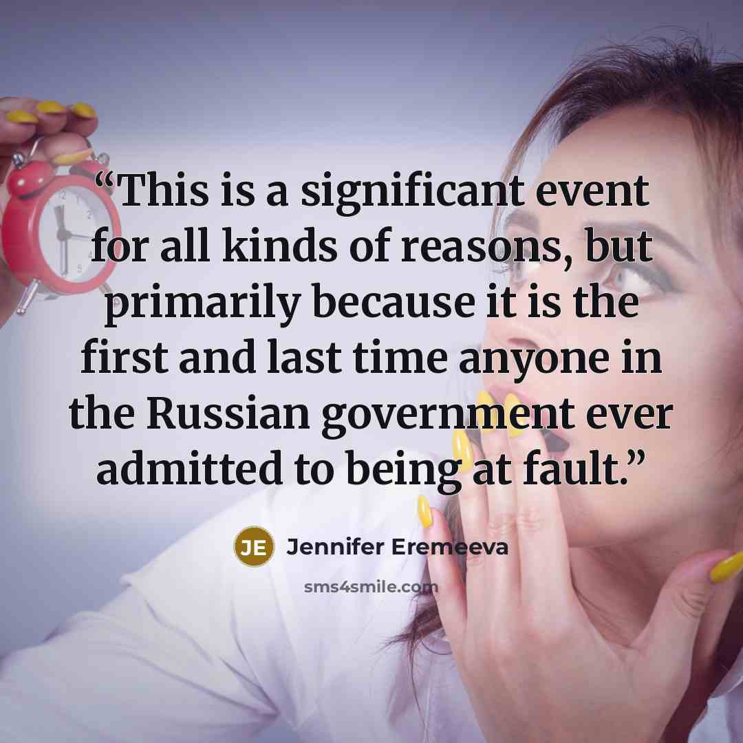 “This is a significant event for all kinds of reasons, but primarily because it is the first and last time anyone in the Russian government ever admitted to being at fault.” quote by Jennifer Eremeeva