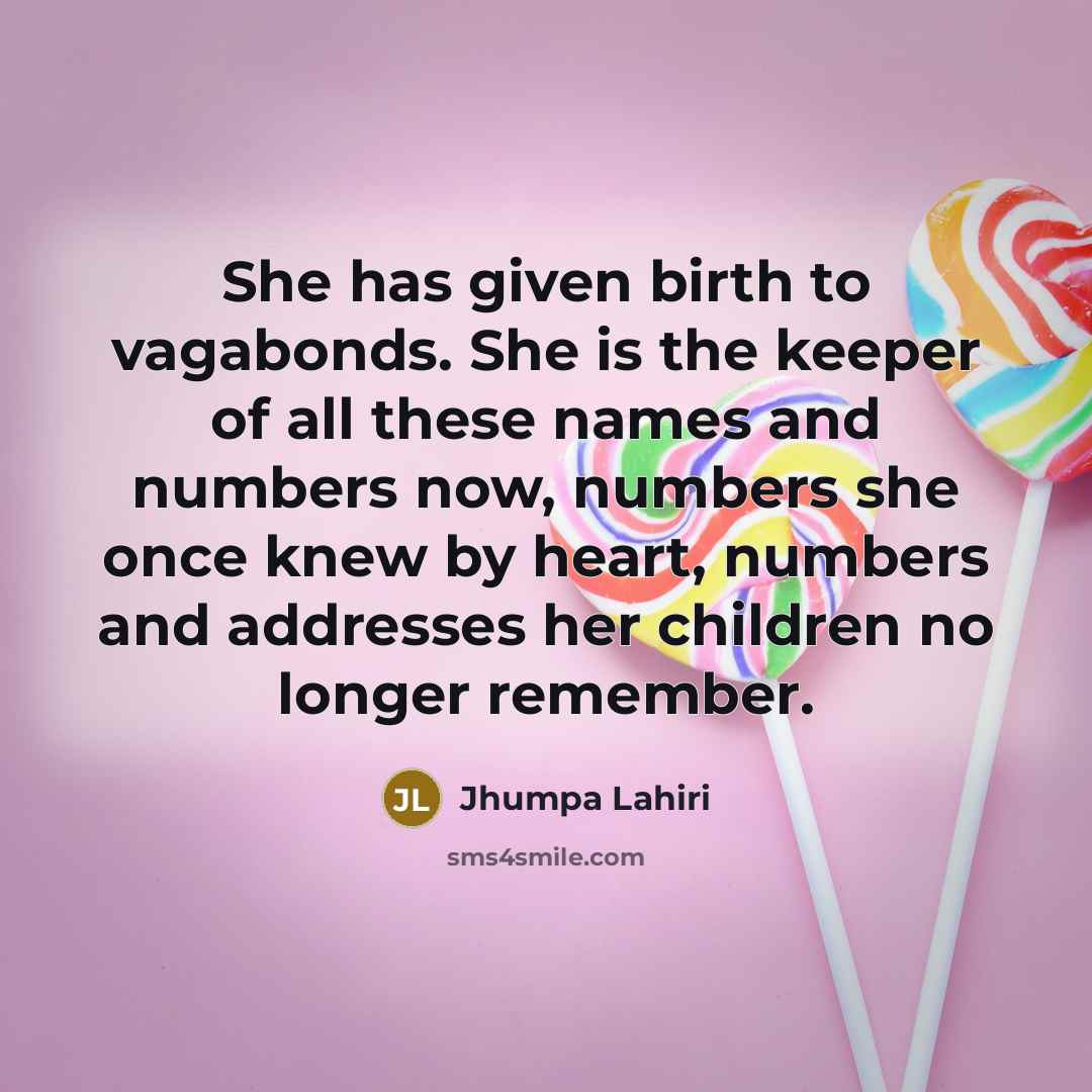 “She has given birth to vagabonds. She is the keeper…” quote by Jhumpa Lahiri