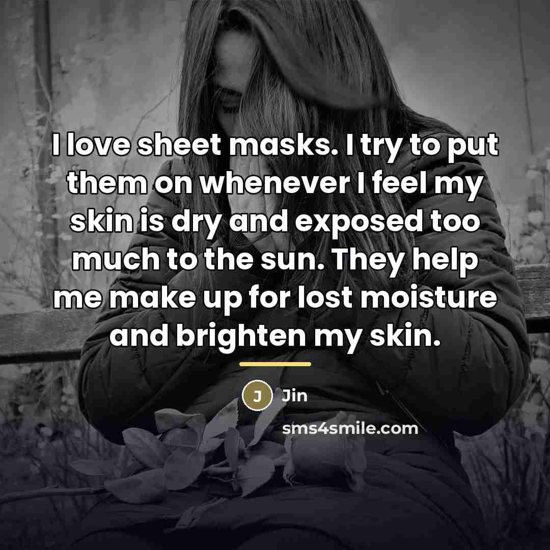 “I love sheet masks. I try to put them on…” quote by Jin