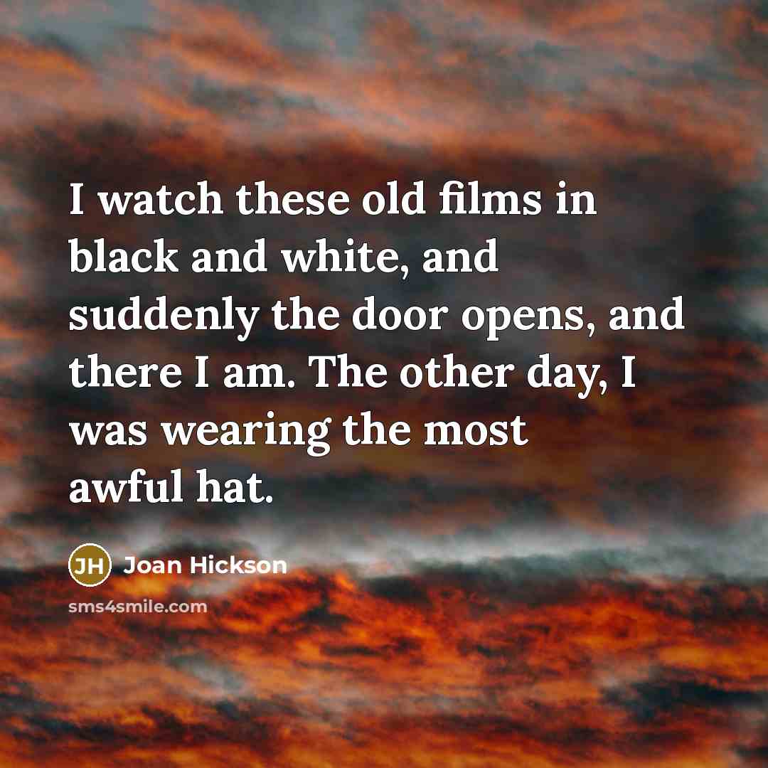 “I watch these old films in black and white, and…” quote by Joan Hickson