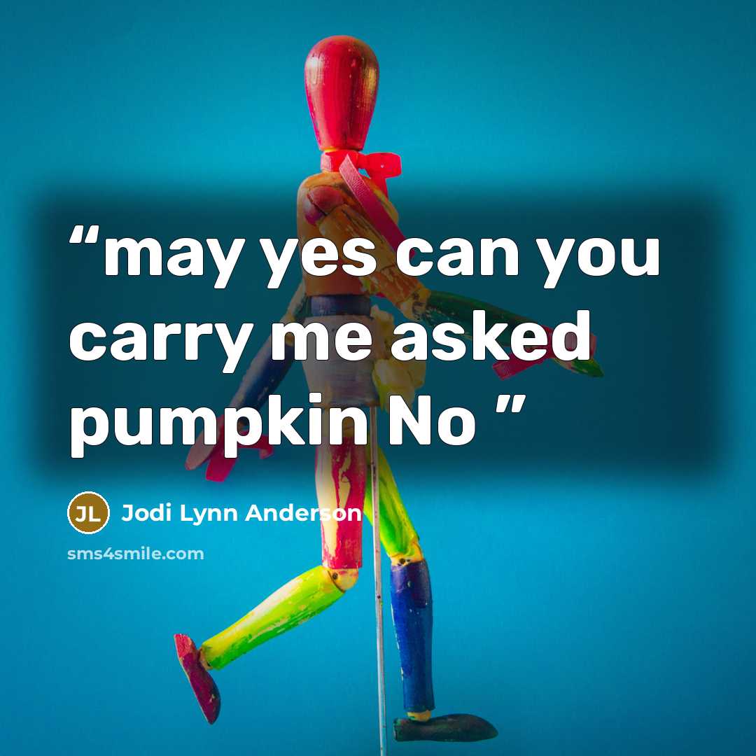 “may yes can you carry me asked pumpkin No” quote by Jodi Lynn Anderson