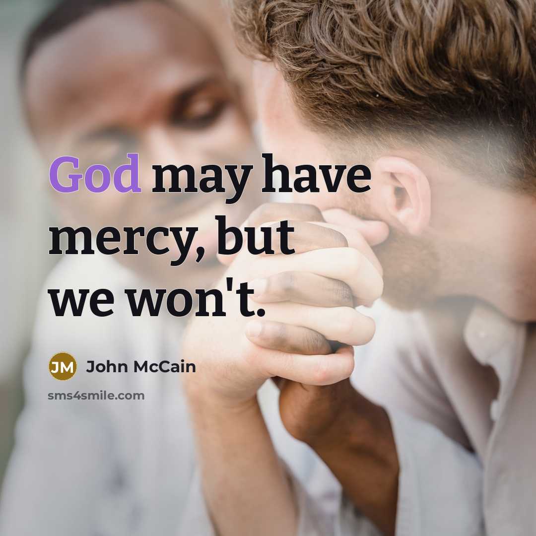 “God may have mercy, but we won't.…” quote by John McCain