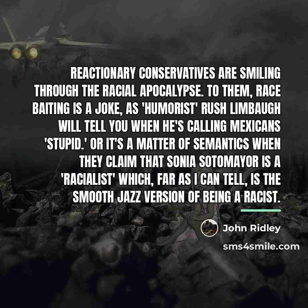 “Reactionary conservatives are smiling through the racial apocalypse. To them,…” quote by John Ridley