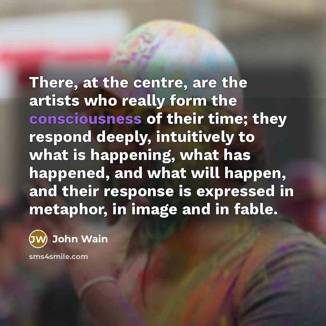 “There, at the centre, are the artists who really form…” quote by John Wain