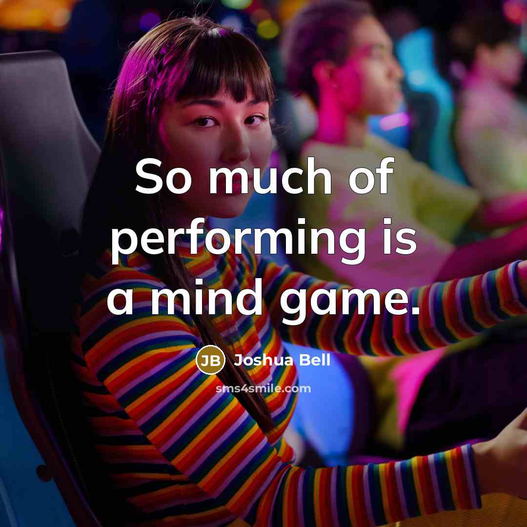 “So much of performing is a mind game.…” quote by Joshua Bell