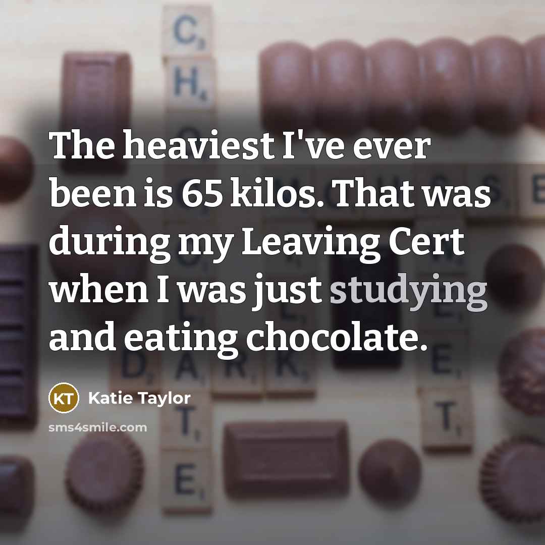 “The heaviest I've ever been is 65 kilos. That was…” quote by Katie Taylor