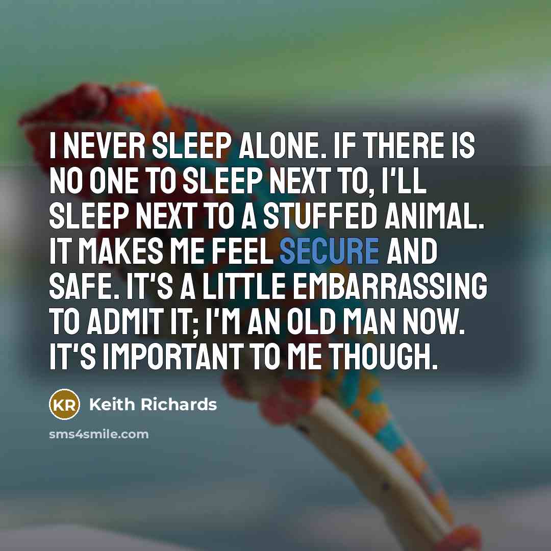 “I never sleep alone. If there is no one to…” quote by Keith Richards