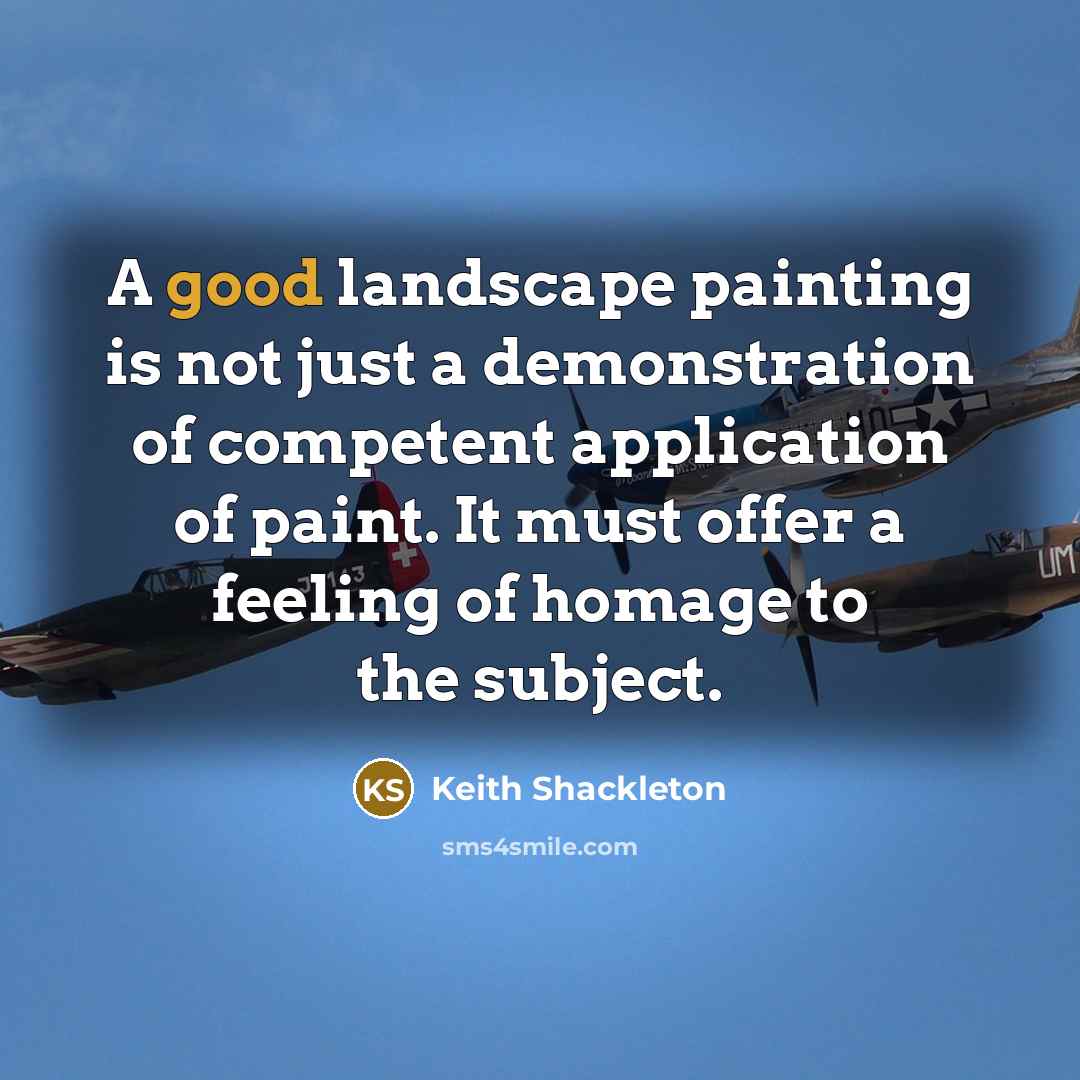 “A good landscape painting is not just a demonstration of…” quote by Keith Shackleton