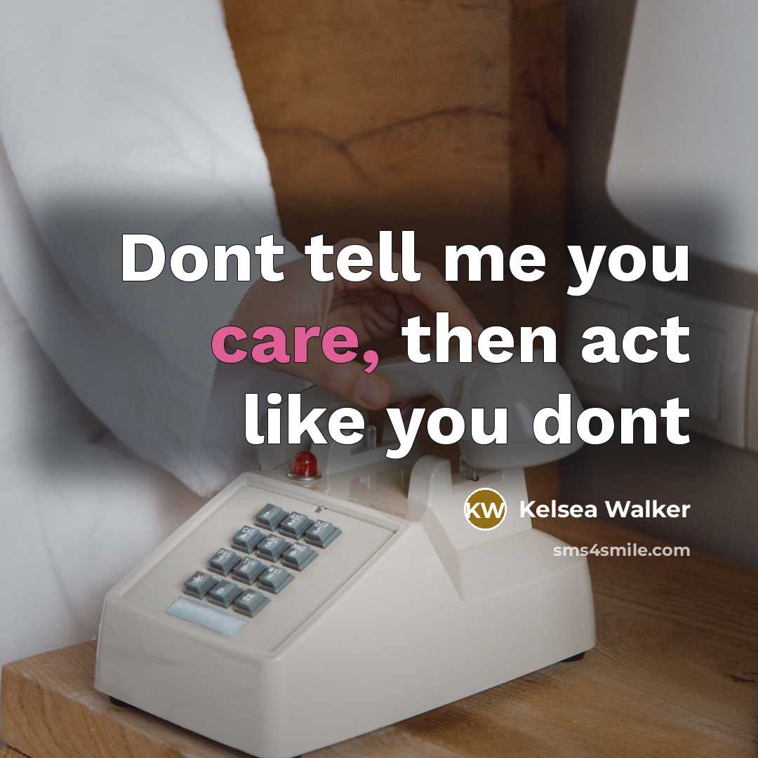 “Dont tell me you care, then act like you dont” quote by Kelsea Walker